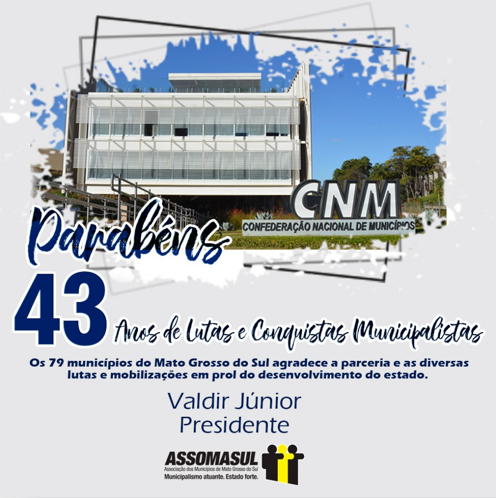 Assomasul parabeniza CNM pelo 43 anos de luta em prol dos municípios Assomasul parabeniza CNM pelo 43 anos de luta em prol dos municípios