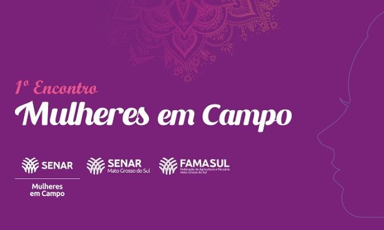 1º Encontro Mulheres em Campo acontece na Capital via Famasul