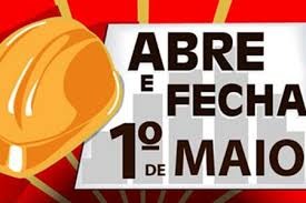 Confira o que abre e o que fecha no feriado de 1º de maio Confira o que abre e o que fecha no feriado de 1º de maio