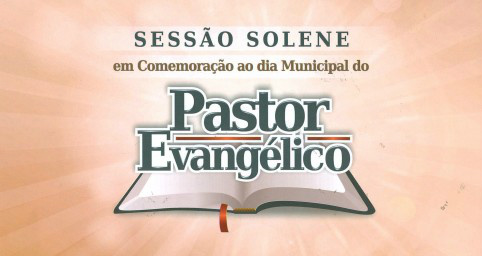 Sessão solene nesta segunda-feira homenageia o Dia do Pastor Evangélico Sessão solene nesta segunda-feira homenageia o Dia do Pastor Evangélico