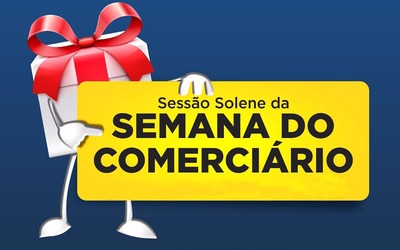 Sessão Solene da Câmara comemora o Dia do Comerciário