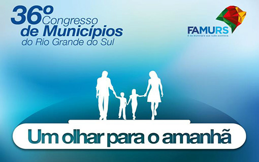 Famurs promove 36º Congresso de Municípios em Porto Alegre Famurs promove 36º Congresso de Municípios em Porto Alegre